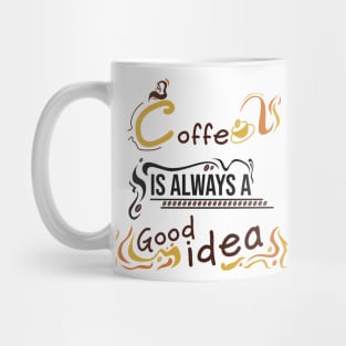 Coffee is always a good idea Mug